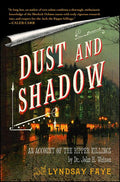 Dust and Shadow: An Account of the Ripper Killings: An Account of the Ripper Killings by Dr. John H. Watson