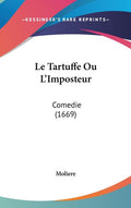 Le Tartuffe Ou L'Imposteur: Comedie (1669): Comedie (1669)