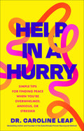 Help in a Hurry: Simple Tips for Finding Peace When You're Overwhelmed, Anxious, or Stressed: Simple Tips for Finding Peace When You're Overwhelmed, Anxious, or Stressed