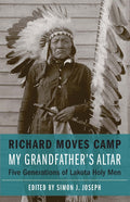 My Grandfather's Altar: Five Generations of Lakota Holy Men: Five Generations of Lakota Holy Men