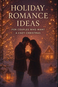 Holiday Romance Ideas for Couples Who Want a Cozy Christmas: Heartwarming Ways to Spark Connection, Sweeten Winter Nights, and Make the Season More Ma: Heartwarming Ways to Spark Connection, Sweeten Winter Nights, and Make the Season More Magical Together