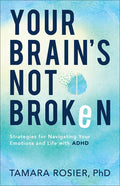 Your Brain's Not Broken: Strategies for Navigating Your Emotions and Life with ADHD: Strategies for Navigating Your Emotions and Life with ADHD