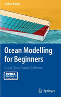 Ocean Modelling for Beginners: Using Open-Source Software [With CDROM] (2010): Using Open-Source Software