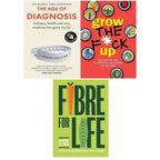 Age of Diagnosis(HB), Grow the F*ck Up Chartwell & Fibre for Life (HB) 3 Books Collection Set