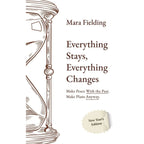 Everything Stays, Everything Changes : Make Peace With the Past Make Plans Anyway