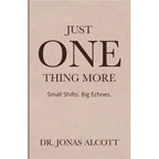 Just One Thing More : Small Shifts Big Echoes by Dr.Jonas Alcott