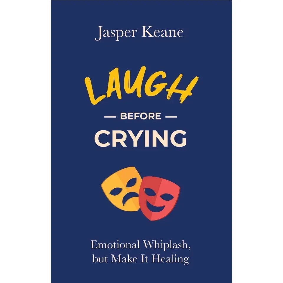 Laugh before crying: Emotional Whiplash, but Make It Healing by Jasper Keane