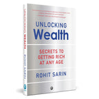 Unlocking Wealth: Secrets to Getting Rich at Any Age by Rohit Sarin h