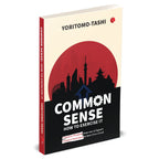Common Sense How to Exercise It: Timeless Wisdom from one of Japan’s Greatest Statesmen