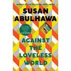 susan abulhawa Collection 3 Books Set(The Blue Between Sky and Water, Against the Loveless World &  Mornings in Jenin)