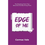 Edge of Me : Breaking Point That Becomes Becoming Point by Cormac Vale