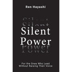 Silent Power : For the Ones Who Lead Without Raising Their Voice by Ren Hayashi