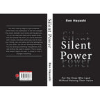 Silent Power : For the Ones Who Lead Without Raising Their Voice by Ren Hayashi
