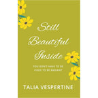 Still Beautiful Inside : You Don't Have To Be Fixed To Be Radiant by Talia Vespertine