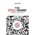 The Still Sound : Learning To Hear What Silence Has To Say by Eliot Sun
