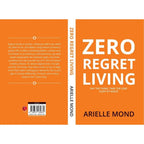 Zero Regret Living : Say the thing take the leap sleep at night by Arielle Mond