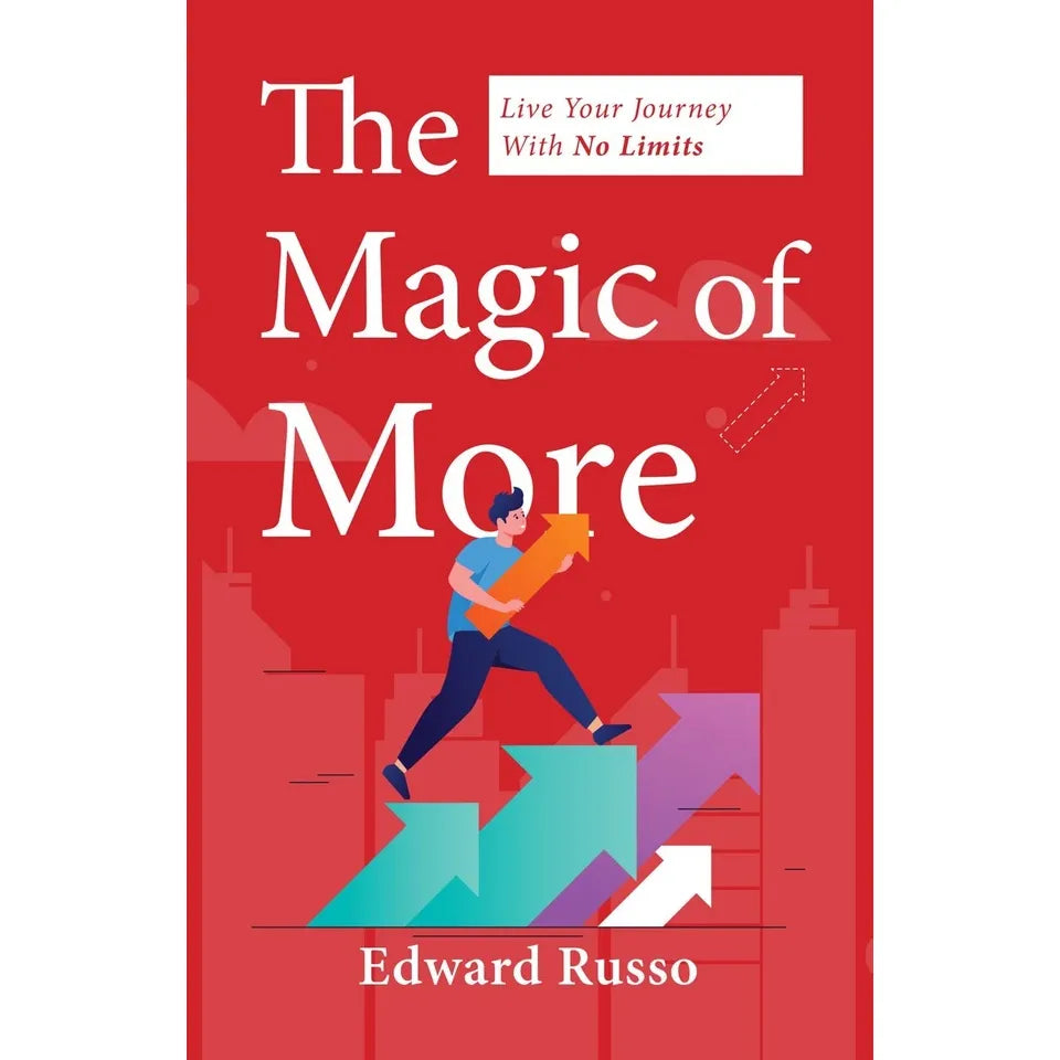 The Magic of More: Live Your Journey With No Limits by Edward Russo