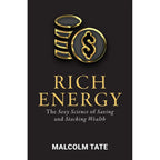 RICH ENERGY: The Sexy Science of Saving & Stacking Wealth by Malcolm Tate