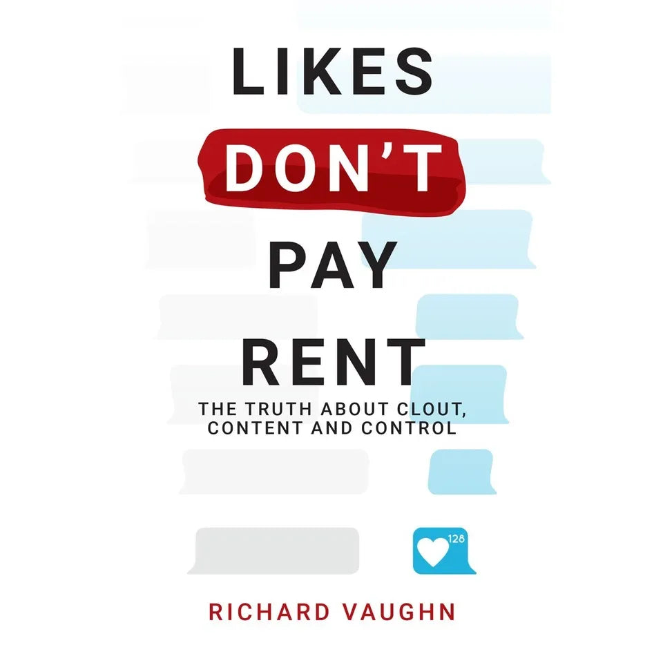 LIKES DON’T PAY RENT: The Truth About Clout, Content & Control by Richard Vaughn