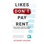LIKES DON’T PAY RENT: The Truth About Clout, Content & Control by Richard Vaughn