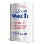 Unlocking Wealth: Secrets to Getting Rich at Any Age by Rohit Sarin h
