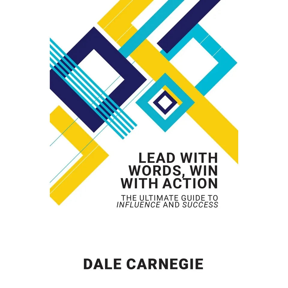 Lead With Words, Win With Action: The Ultimate Guide To Influence And Success by Dale Carnegie